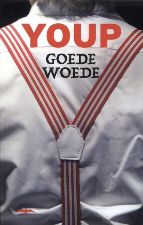 Cover of the book Goede woede by Youp van 't Hek, Bezige Bij b.v., Uitgeverij De