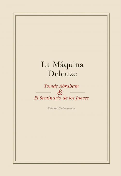 Cover of the book La máquina Deleuze by Tomás Abraham, Penguin Random House Grupo Editorial Argentina