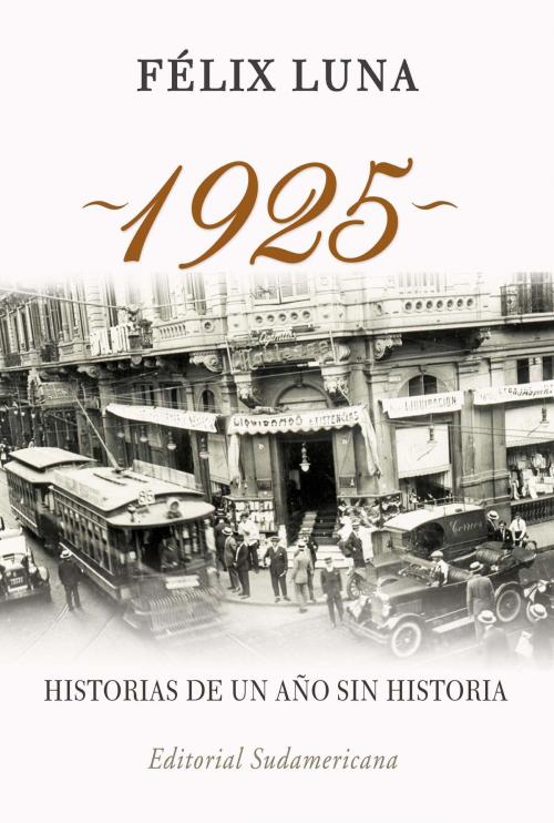 Cover of the book 1925. Historias de un año sin historia by Felix Luna, Penguin Random House Grupo Editorial Argentina