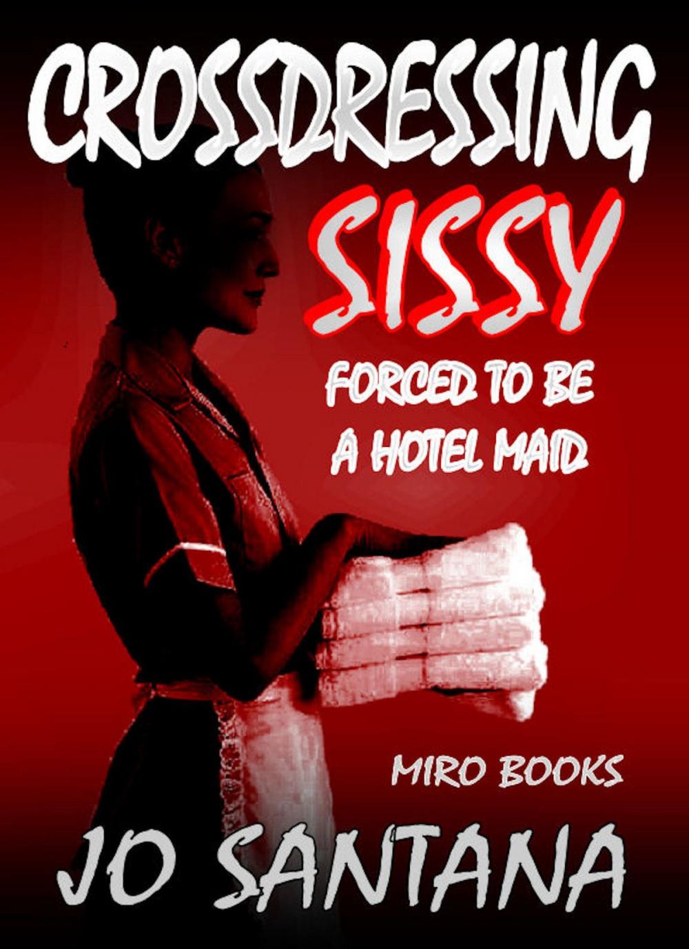 Big bigCover of Crossdressing Sissy: Forced To Be A Hotel Maid