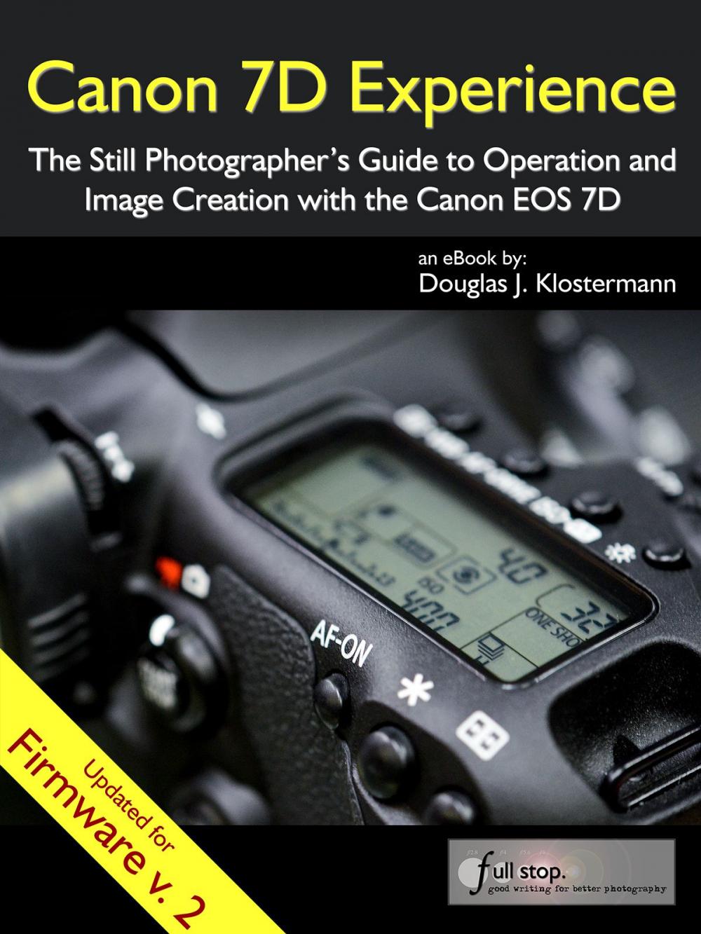 Big bigCover of Canon 7D Experience - The Still Photographer's Guide to Operation and Image Creation with the Canon EOS 7D