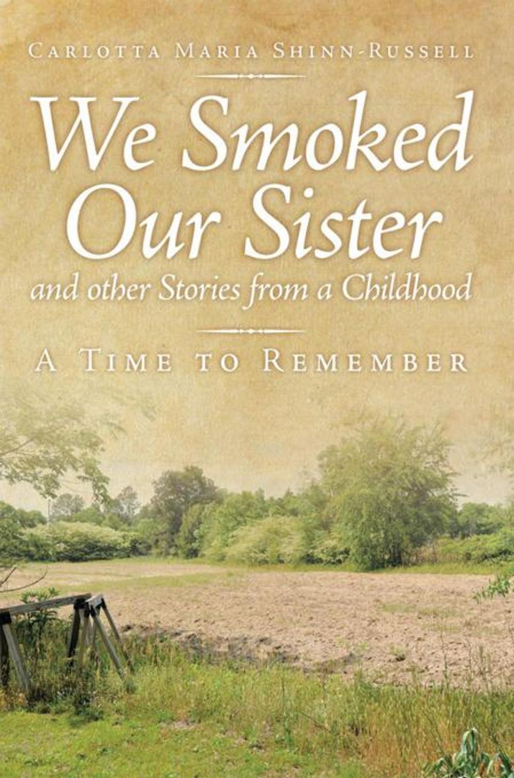 Big bigCover of We Smoked Our Sister and Other Stories from a Childhood