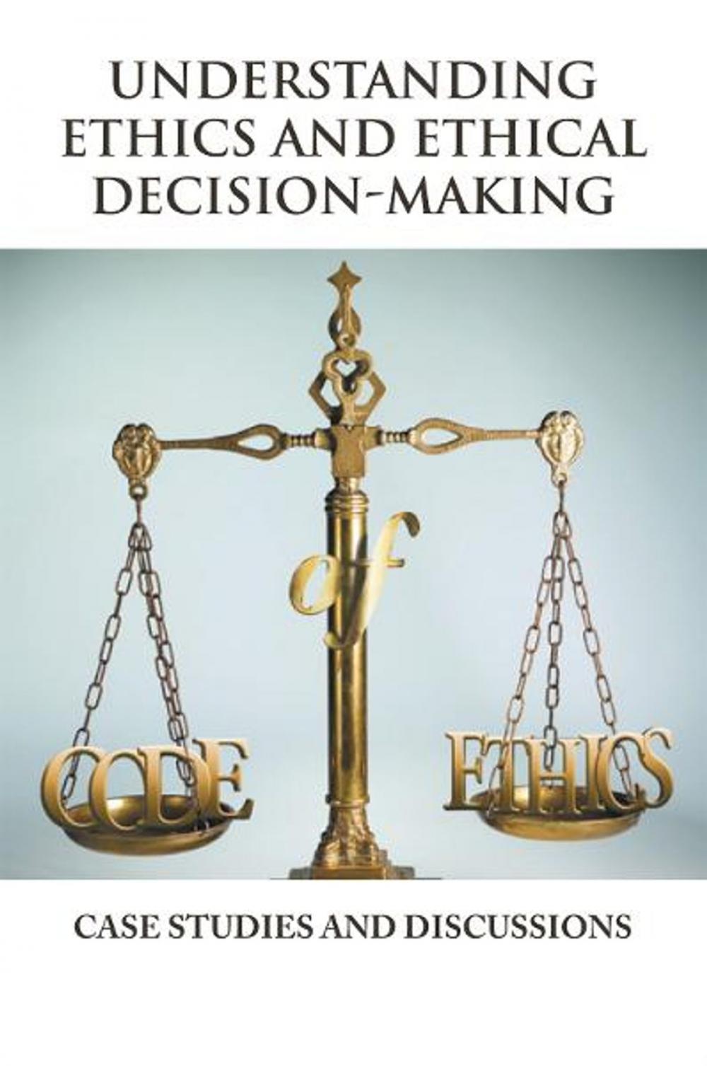 Big bigCover of Understanding Ethics and Ethical Decision-Making