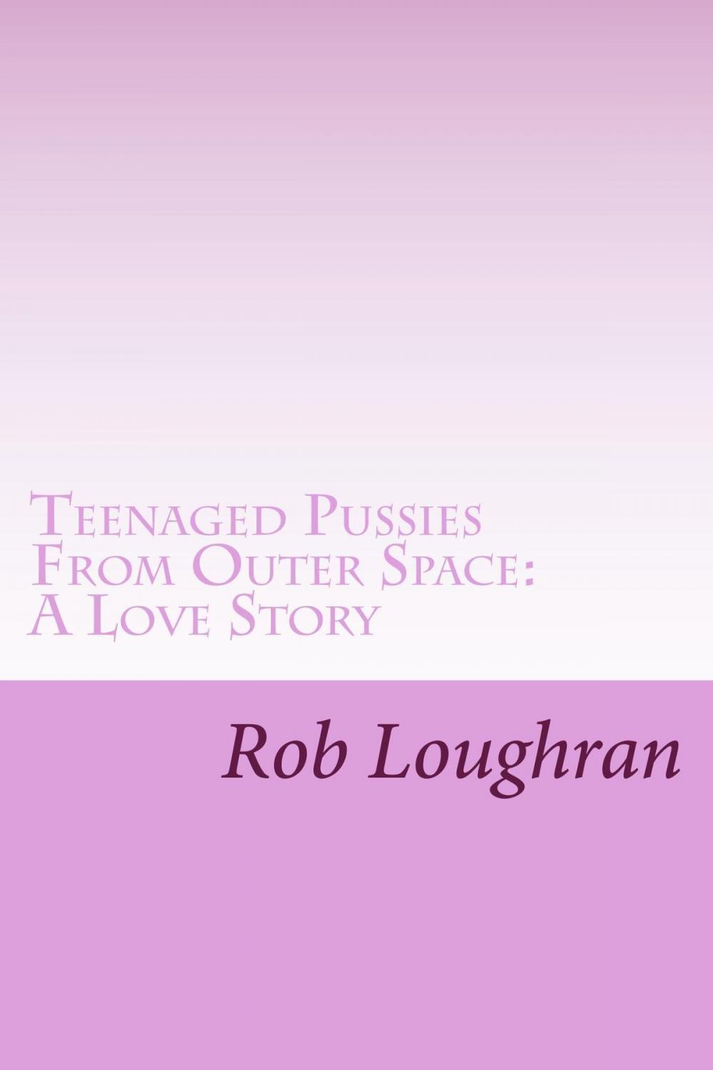 Big bigCover of Teenaged Pussies From Outer Space: A Love Story