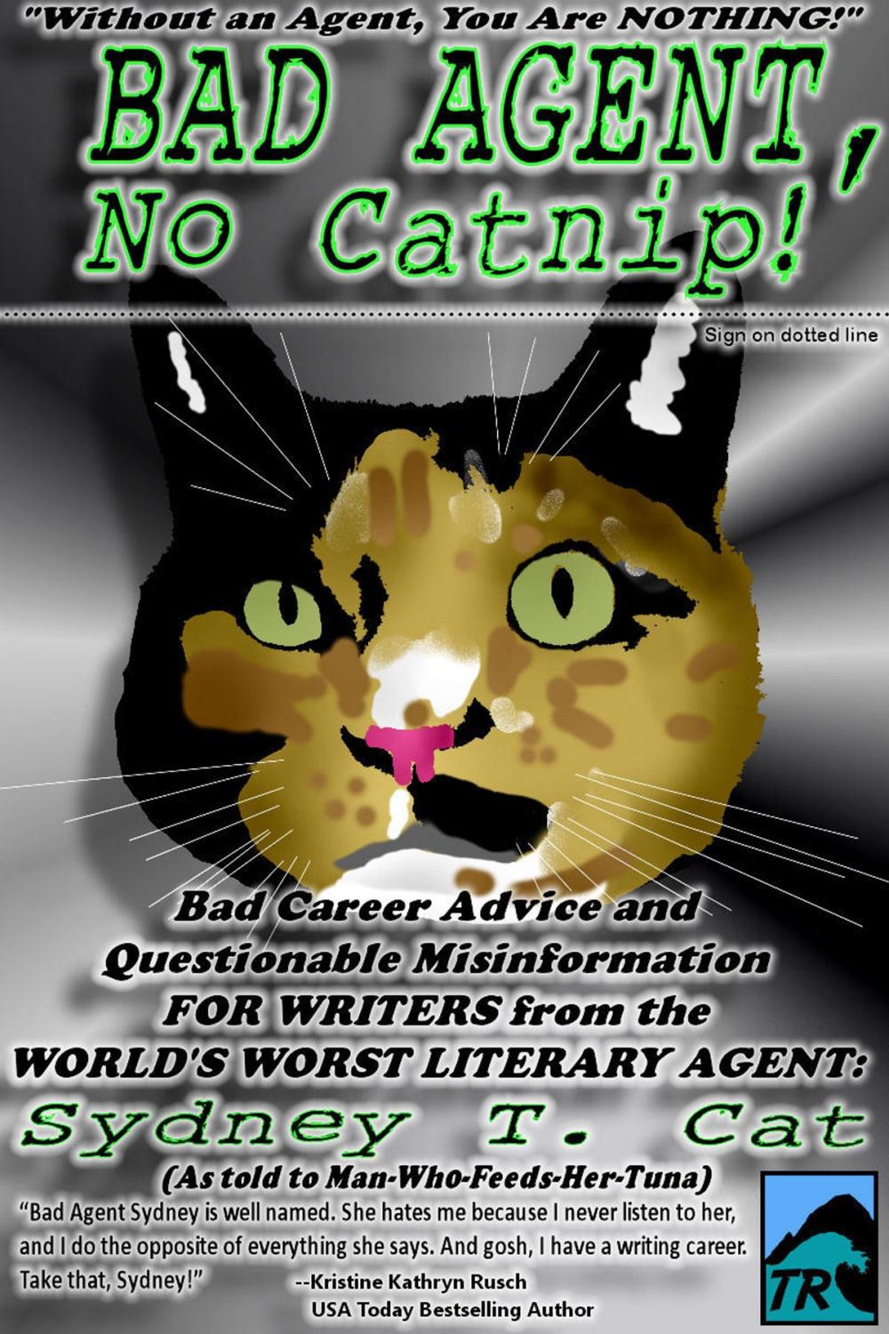 Big bigCover of Bad Agent, No Catnip! Bad Career Advice and Questionable Misinformation from the World's Worst Literary Agent, Sydney T. Cat