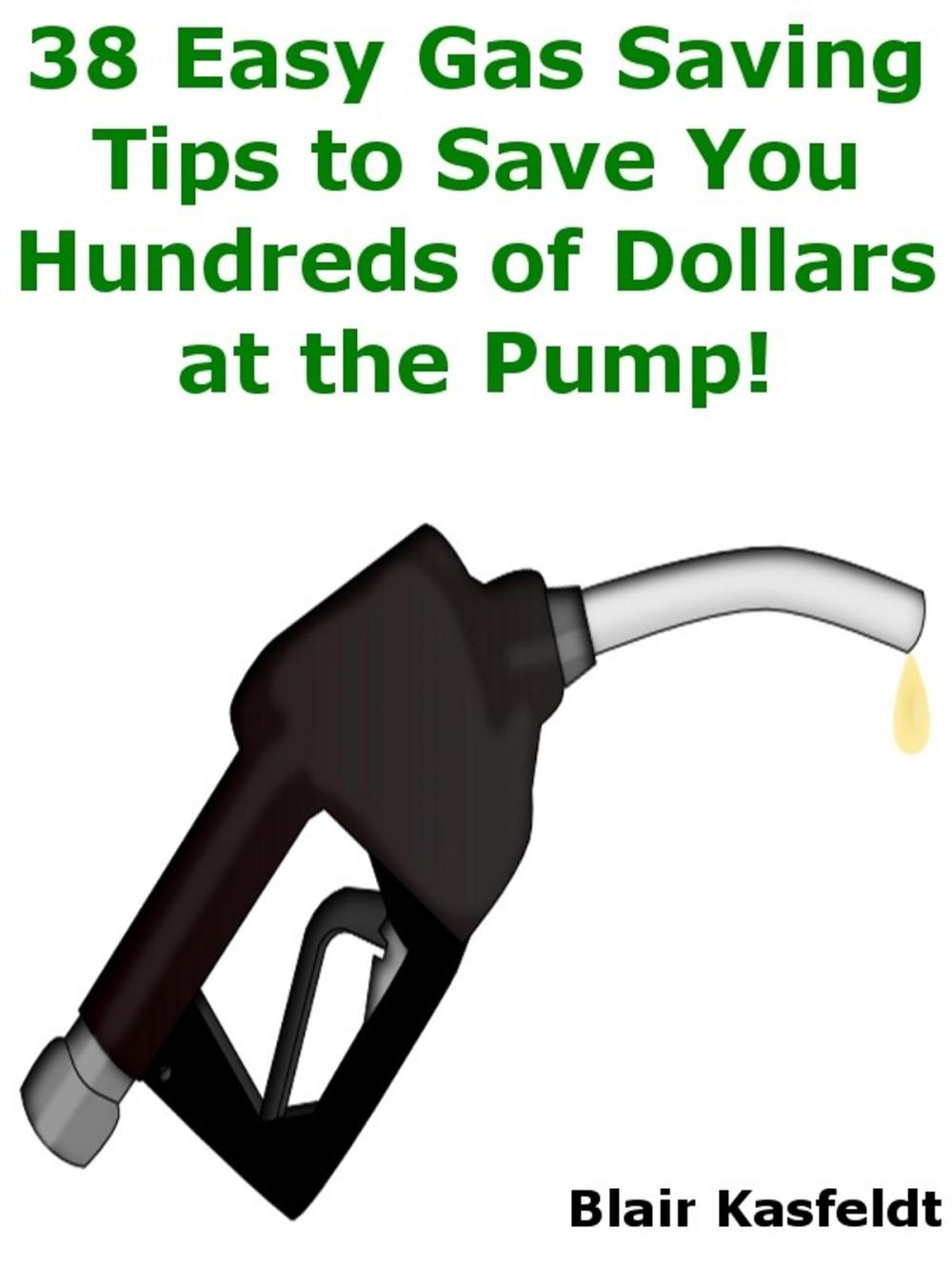 Big bigCover of 38 Easy Gas Saving Tips to Save You Hundreds of Dollars at the Pump!