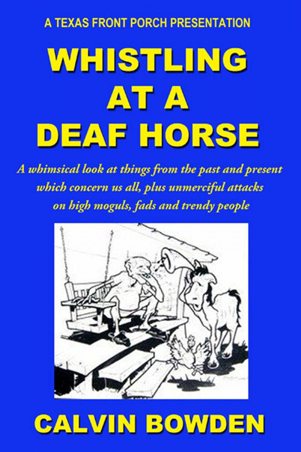 Big bigCover of Whistling at a Deaf Horse: A Whimsical Look at Things From the Past and Present Which Concern Us All