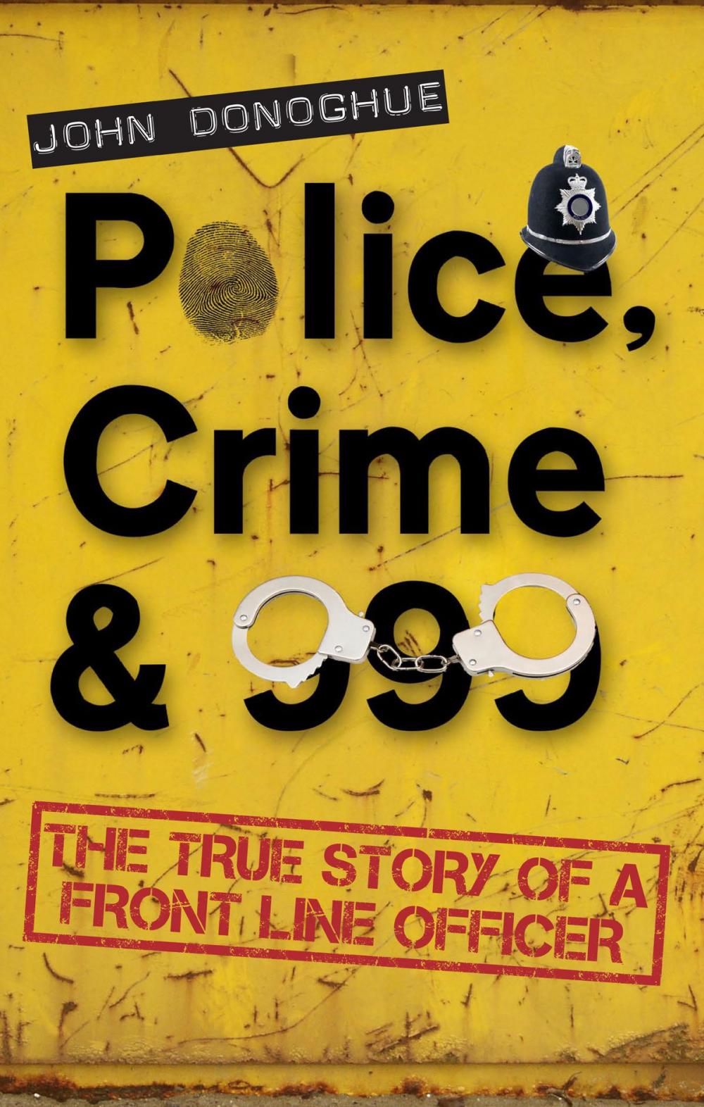 Big bigCover of Police, Crime & 999: The True Story of a Front Line Officer