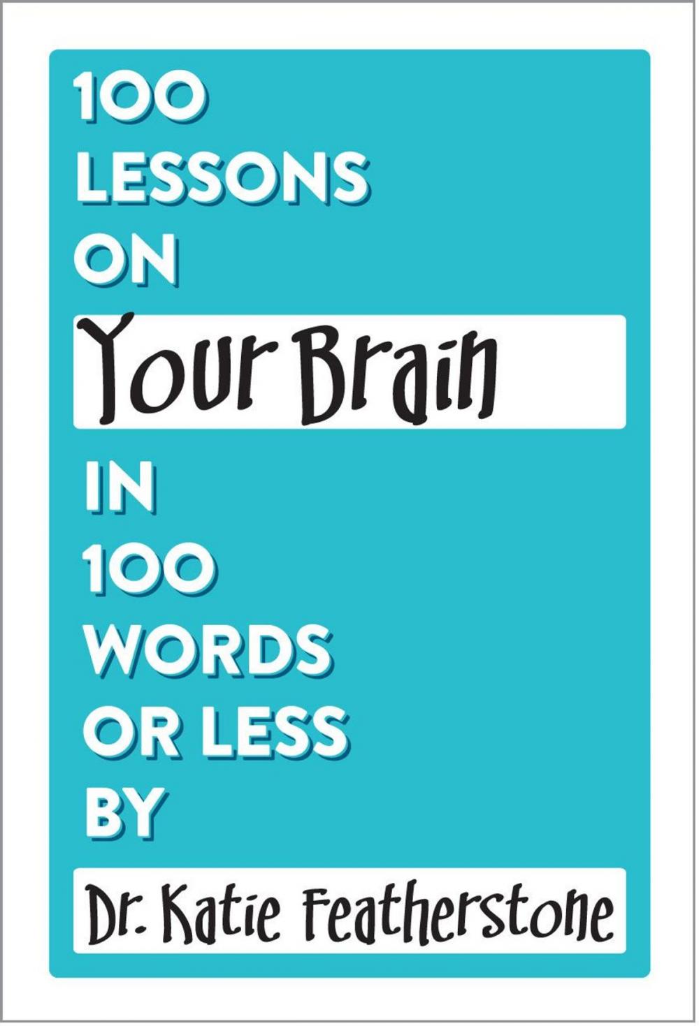 Big bigCover of 100 Lessons on Your Brain in 100 Words or Less