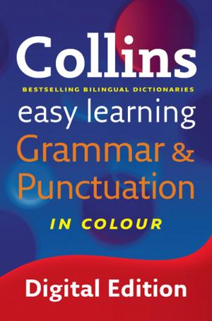 Cover of the book Easy Learning Grammar and Punctuation (Collins Easy Learning English) by Justine Elyot, Rose de Fer, Willow Sears, Ashley Lister, Heather Towne, Kathleen Tudor, Casey Lorne
