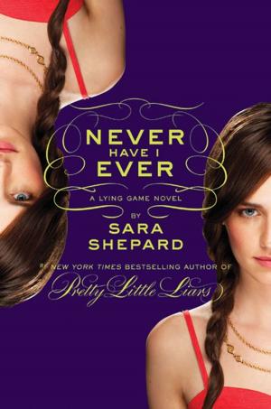 Cover of the book The Lying Game #2: Never Have I Ever by Susan Kim, Laurence Klavan