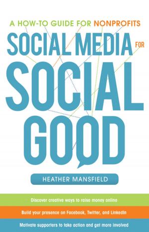 Cover of the book Social Media for Social Good: A How-to Guide for Nonprofits by Heather Morris, David Todd