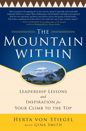 Book cover of The Mountain Within: Leadership Lessons and Inspiration for Your Climb to the Top