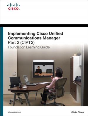 Cover of the book Implementing Cisco Unified Communications Manager, Part 2 (CIPT2) Foundation Learning Guide by Kevin M. White