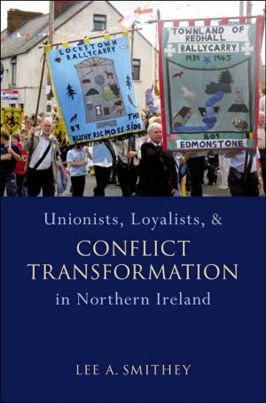 Cover of the book Unionists, Loyalists, and Conflict Transformation in Northern Ireland by Aditya Malik