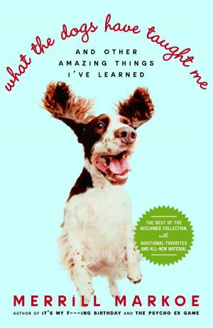 Cover of the book What the Dogs Have Taught Me by Sally Bedell Smith