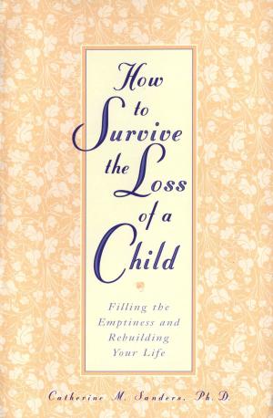 Cover of the book How to Survive the Loss of a Child by 马得