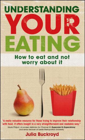 Cover of the book Understanding Your Eating: How To Eat And Not Worry About It by Thomas Barta, Patrick Barwise