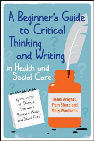 Cover of the book A Beginner'S Guide To Critical Thinking And Writing In Health And Social Care by Eugene C. Toy, Barry Simon, Kay Takenaka, Terrence H. Liu, Adam J. Rosh