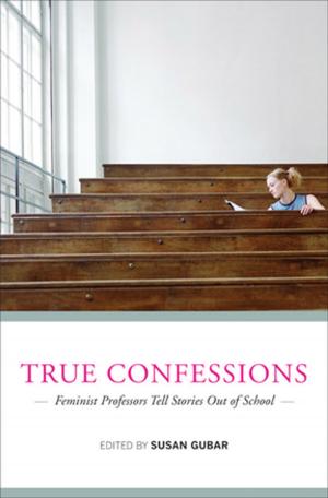 Cover of the book True Confessions: Feminist Professors Tell Stories Out of School by Lester R. Brown