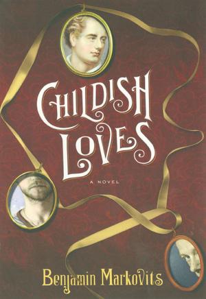 Cover of the book Childish Loves: A Novel by Robert M. Edsel