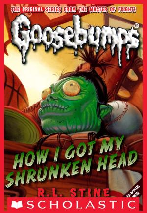 Cover of the book Classic Goosebumps #10: How I Got My Shrunken Head by R.L. Stine
