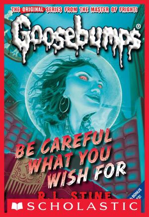 Cover of the book Classic Goosebumps #7: Be Careful What You Wish For by Danielle Star
