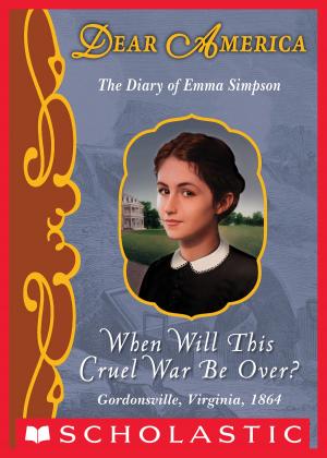 Book cover of Dear America: When Will This Cruel War Be Over?