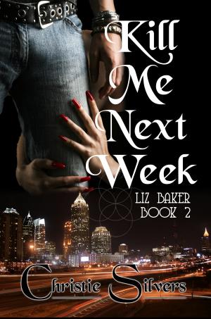 Cover of the book Kill Me Next Week (Liz Baker, book 2) by Christie Silvers