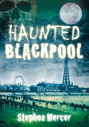 Cover of the book Haunted Blackpool by Peter Stubley