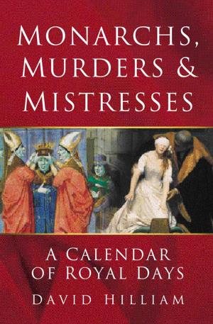 Cover of the book Monarchs, Murders & Mistresses by Andy Price