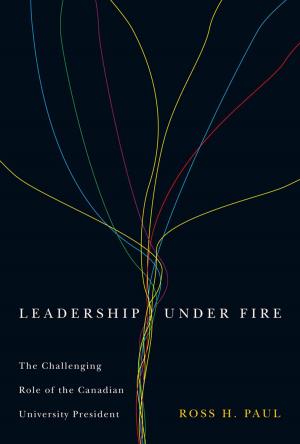 Cover of the book Leadership Under Fire: The Challenging Role of the Canadian University President by G. Bruce Doern, Michael J. Prince, Richard J. Schultz
