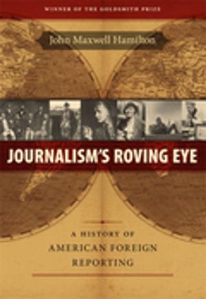 Cover of the book Journalism's Roving Eye by Lee Upton