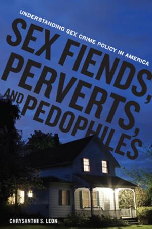 Cover of the book Sex Fiends, Perverts, and Pedophiles by Elaine Ecklund, Anne E. Lincoln