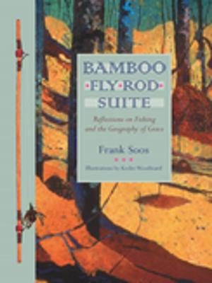 Cover of the book Bamboo Fly Rod Suite by Toni Graham, Nancy Zafris