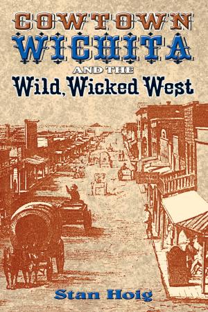 Cover of the book Cowtown Wichita and the Wild, Wicked West by Ethne Barnes