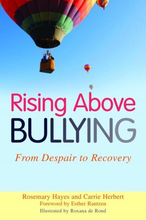 Cover of the book Rising Above Bullying by Heather Geddes, Poppy Nash, Janice Cahill, Maisie Satchwell-Hirst, Peter Wilson, Janet Rose, Licette Gus, Felicia Wood, Tony Clifford, Jon Reid, Dave Roberts, John Visser, Maggie Swarbrick, Biddy Youell, Kathy Evans, Erica Pavord, Claire Cameron, Emma Black, Michael Bettencourt, Mike Solomon, Betsy de de Thierry