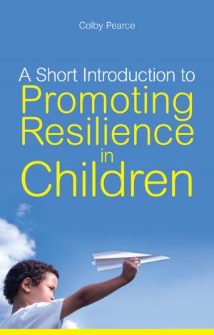 Cover of the book A Short Introduction to Promoting Resilience in Children by Christopher Slater-Walker, Gisela Slater-Walker