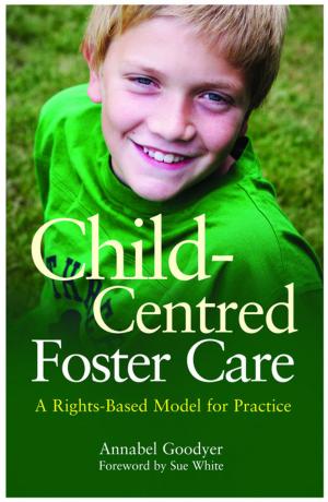 Cover of the book Child-Centred Foster Care by Jane Leach, Hannah Sherbersky, Amanda Strevett-Smith, Eleni Ioannidou, Céline Butté, Fiona Hoo, Cath Wakeman, Denise McHugh