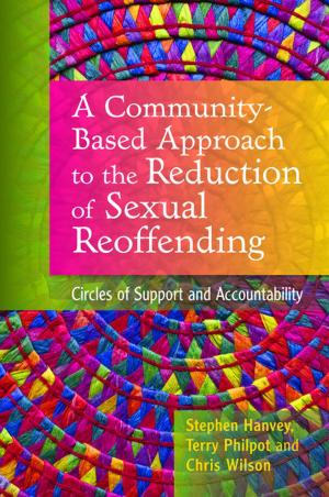 Cover of the book A Community-Based Approach to the Reduction of Sexual Reoffending by Luke Tanner
