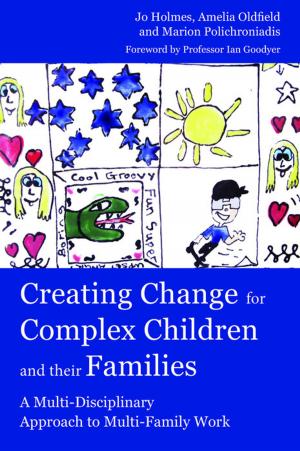 Cover of the book Creating Change for Complex Children and their Families by Eleanor Lutman, Elaine Farmer