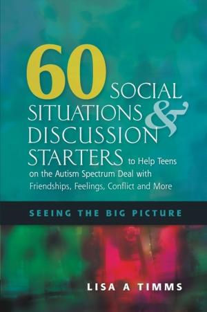 Cover of the book 60 Social Situations and Discussion Starters to Help Teens on the Autism Spectrum Deal with Friendships, Feelings, Conflict and More by Pamela Tanguay