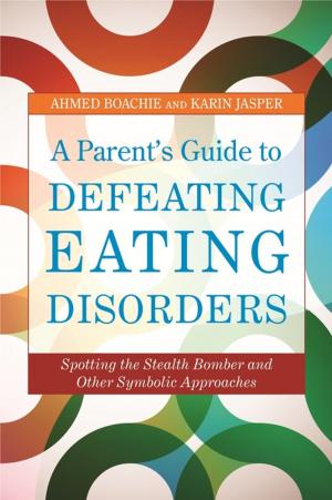 Cover of the book A Parent's Guide to Defeating Eating Disorders by Catherine J. Mackereth, Jean S. Brown, Alyson M. Learmonth
