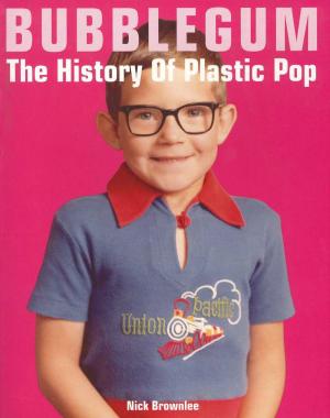 Cover of the book Bubblegum The History Of Plastic Pop by Ates Orga