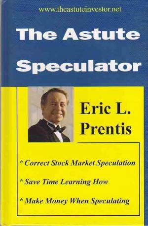 Cover of the book The Astute Speculator: Moneymaking Stock Market Trading Advice from the Masters by Slater Investments