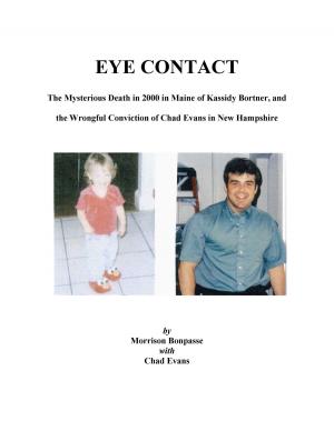 Book cover of EYE CONTACT: The Mysterious Death in 2000 in Maine of Kassidy Bortner and the Wrongful Conviction of Chad Evans in New Hampshire