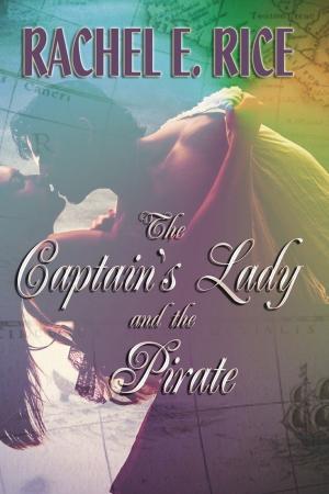 Cover of the book The Captain's Lady and the Pirate by Rachel E. Rice