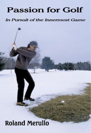 Book cover of Passion for Golf: In Pursuit of the Innermost Game