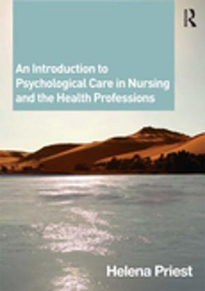 Cover of the book An Introduction to Psychological Care in Nursing and the Health Professions by Leo Hendry, Janet Shucksmith