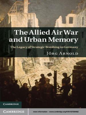 Cover of the book The Allied Air War and Urban Memory by Professor Emily Dalgarno